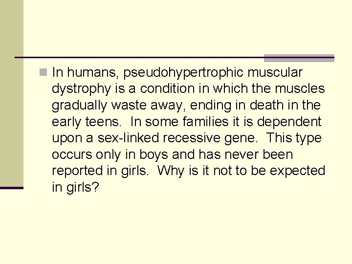 n In humans, pseudohypertrophic muscular dystrophy is a condition in which the muscles gradually