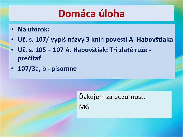 Domáca úloha • Na utorok: • Uč. s. 107/ vypíš názvy 3 kníh povestí