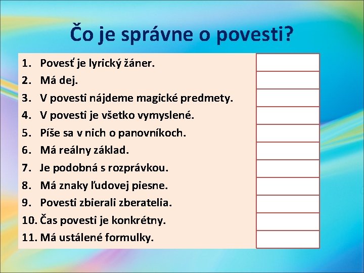 Čo je správne o povesti? 1. Povesť je lyrický žáner. 2. Má dej. 3.