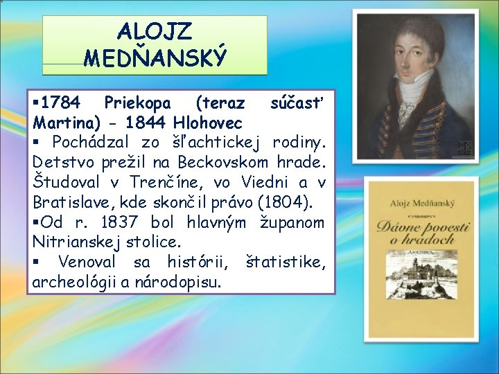 ALOJZ MEDŇANSKÝ § 1784 Priekopa (teraz súčasť Martina) - 1844 Hlohovec § Pochádzal zo