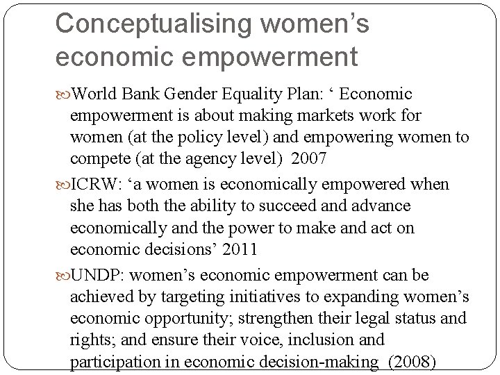 Conceptualising women’s economic empowerment World Bank Gender Equality Plan: ‘ Economic empowerment is about