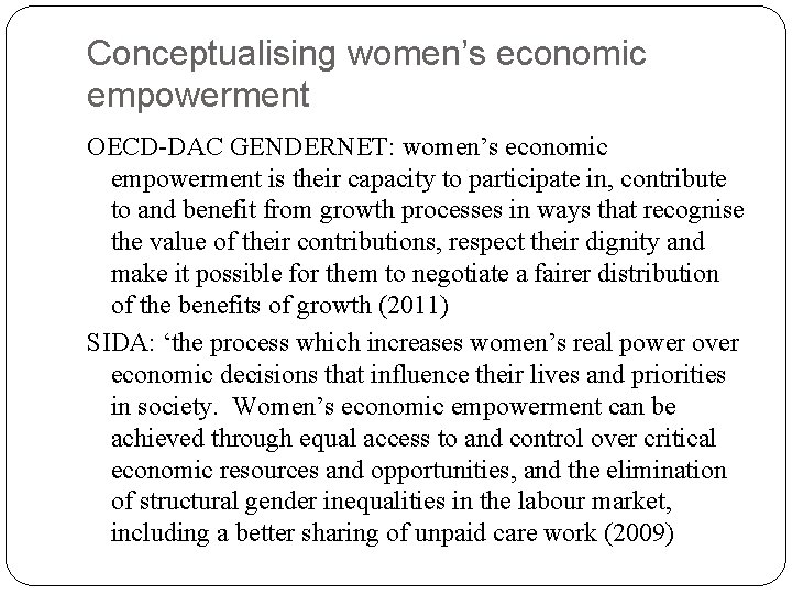 Conceptualising women’s economic empowerment OECD-DAC GENDERNET: women’s economic empowerment is their capacity to participate