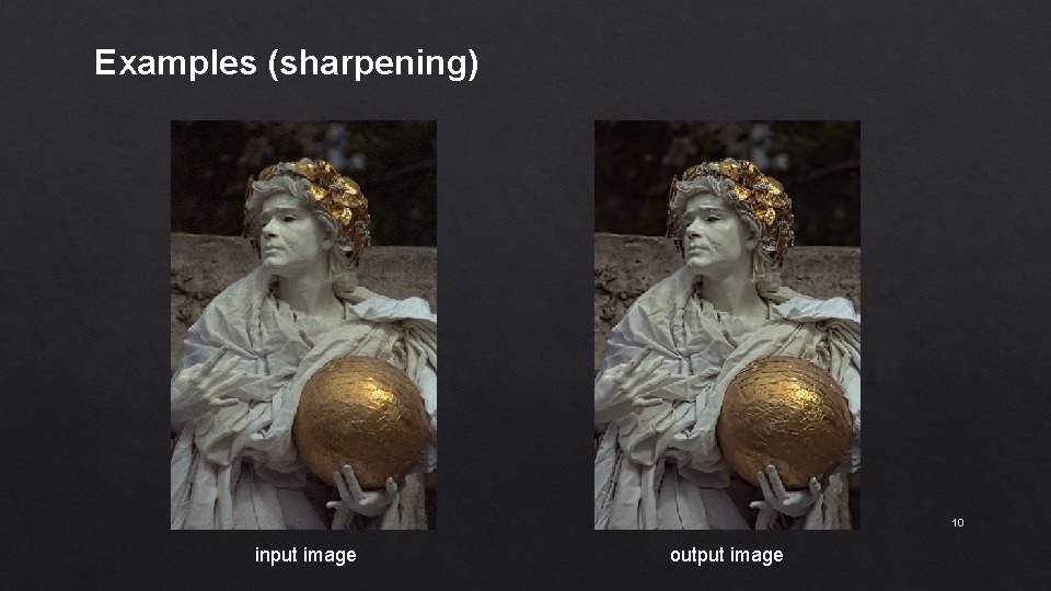 Examples (sharpening) 10 input image output image 