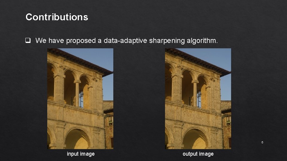Contributions q We have proposed a data-adaptive sharpening algorithm. 5 input image output image