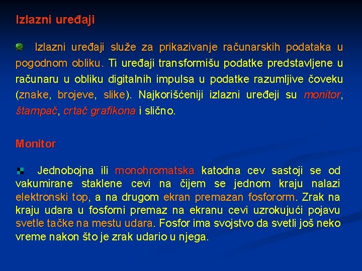 Izlazni uređaji služe za prikazivanje računarskih podataka u pogodnom obliku. Ti uređaji transformišu podatke