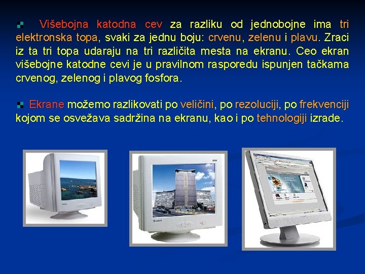 Višebojna katodna cev za razliku od jednobojne ima tri elektronska topa, topa svaki za