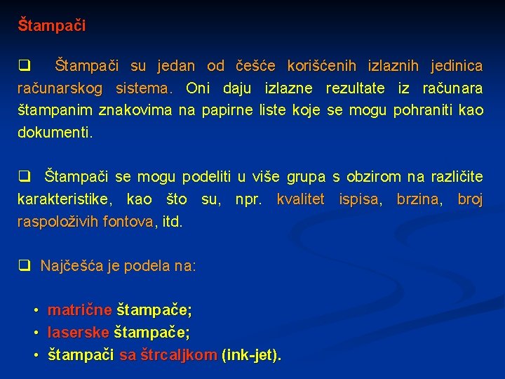 Štampači q Štampači su jedan od češće korišćenih izlaznih jedinica računarskog sistema. Oni daju