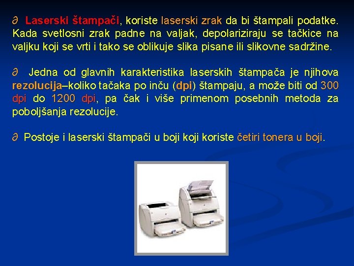 ∂ Laserski štampači, štampači koriste laserski zrak da bi štampali podatke. Kada svetlosni zrak