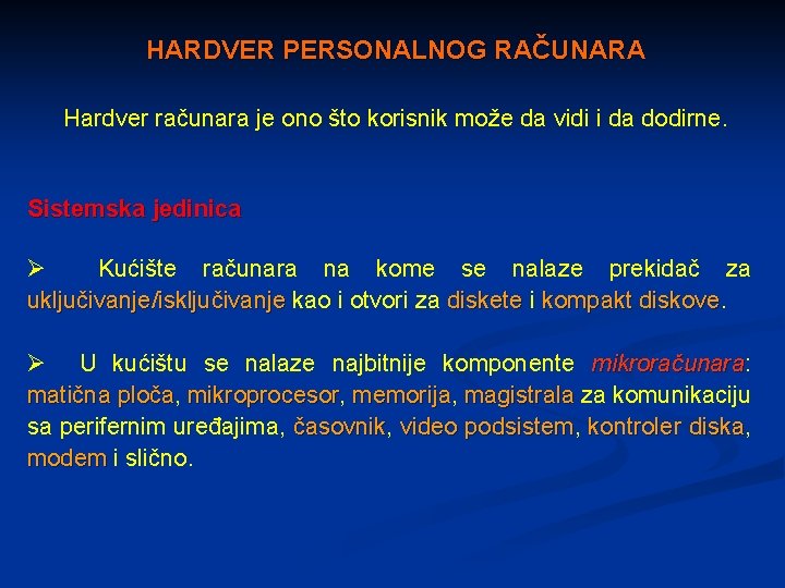 HARDVER PERSONALNOG RAČUNARA Hardver računara je ono što korisnik može da vidi i da