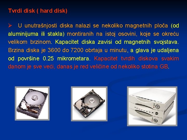 Tvrdi disk ( hard disk) Ø U unutrašnjosti diska nalazi se nekoliko magnetnih ploča