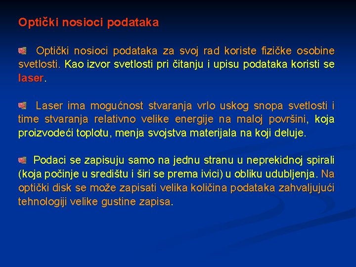 Optički nosioci podataka za svoj rad koriste fizičke osobine svetlosti. Kao izvor svetlosti pri