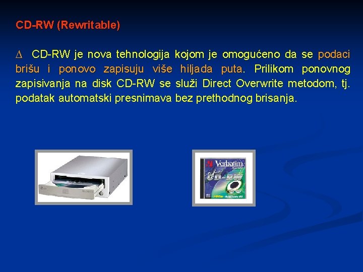 CD-RW (Rewritable) ∆ CD-RW je nova tehnologija kojom je omogućeno da se podaci brišu