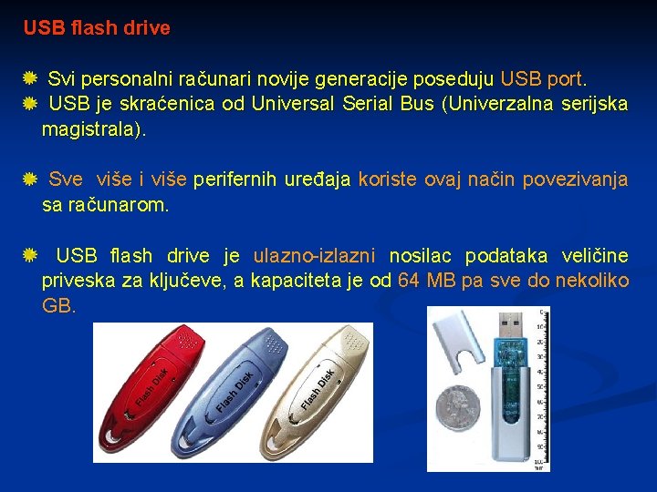 USB flash drive Svi personalni računari novije generacije poseduju USB port. USB je skraćenica