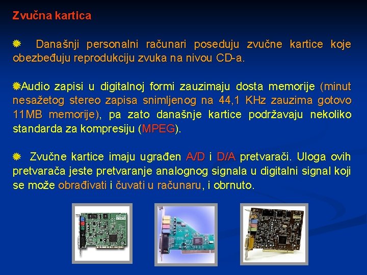 Zvučna kartica Današnji personalni računari poseduju zvučne kartice koje obezbeđuju reprodukciju zvuka na nivou