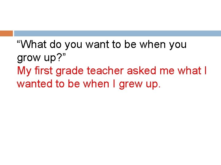 “What do you want to be when you grow up? ” My first grade