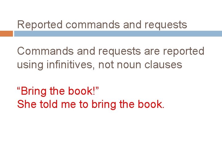 Reported commands and requests Commands and requests are reported using infinitives, not noun clauses