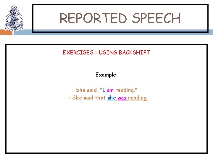 REPORTED SPEECH EXERCISES - USING BACKSHIFT Example: She said, "I am reading. " →