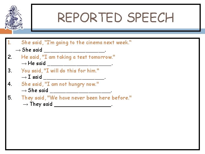 REPORTED SPEECH 1. 2. 3. 4. 5. She said, “I’m going to the cinema