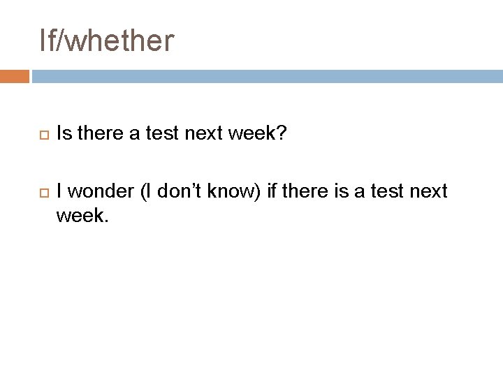 If/whether Is there a test next week? I wonder (I don’t know) if there