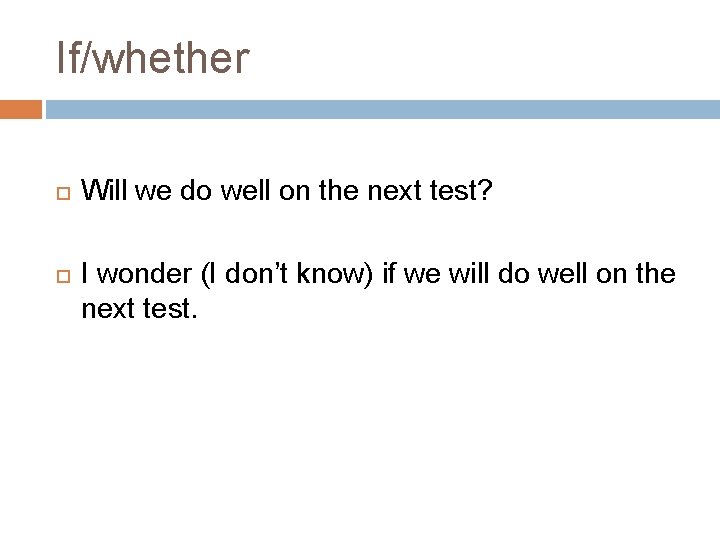 If/whether Will we do well on the next test? I wonder (I don’t know)