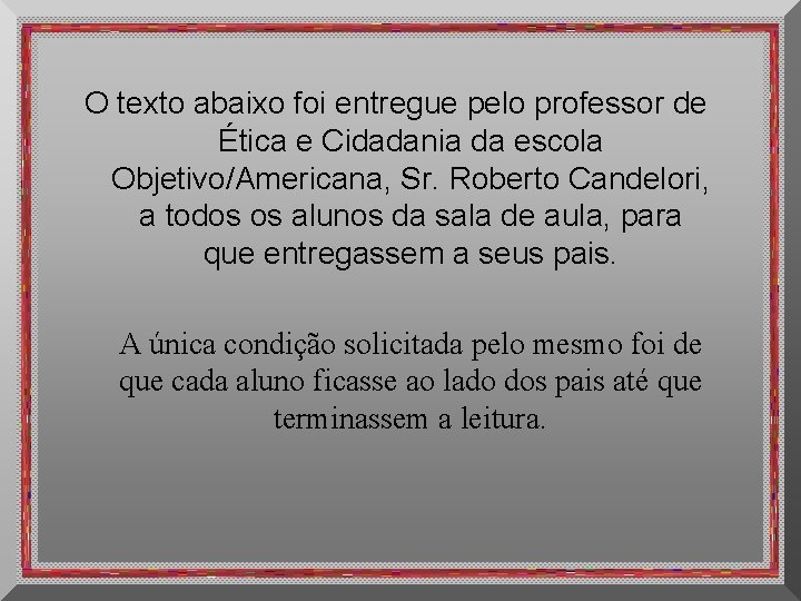 O texto abaixo foi entregue pelo professor de Ética e Cidadania da escola Objetivo/Americana,
