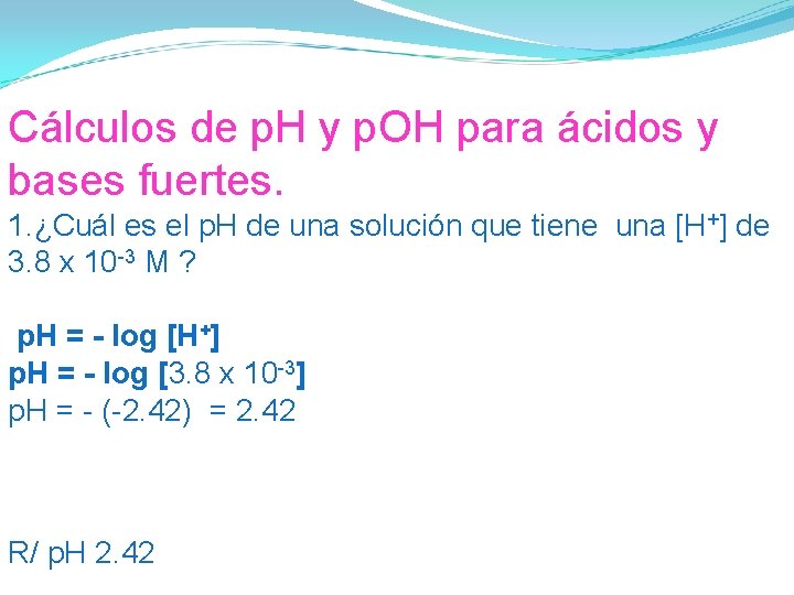 Cálculos de p. H y p. OH para ácidos y bases fuertes. 1. ¿Cuál