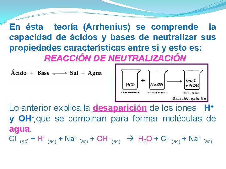 En ésta teoría (Arrhenius) se comprende la capacidad de ácidos y bases de neutralizar