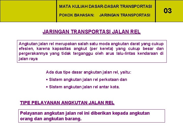 MATA KULIAH DASAR-DASAR TRANSPORTASI POKOK BAHASAN: JARINGAN TRANSPORTASI JALAN REL Angkutan jalan rel merupakan