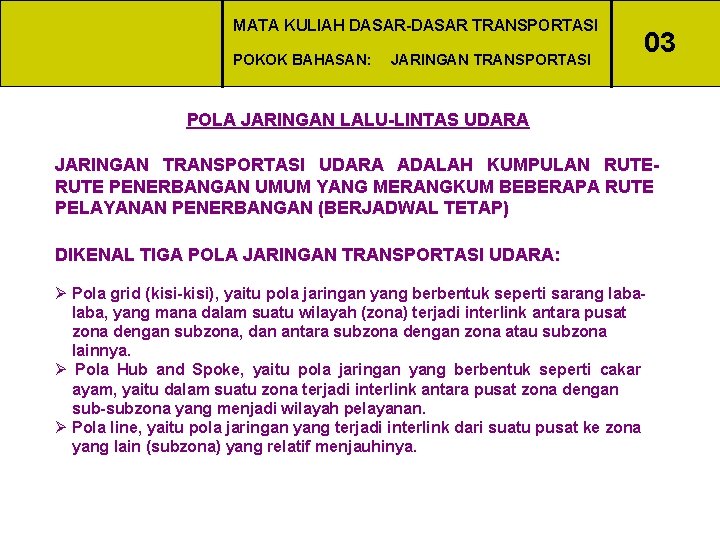 MATA KULIAH DASAR-DASAR TRANSPORTASI POKOK BAHASAN: JARINGAN TRANSPORTASI 03 POLA JARINGAN LALU-LINTAS UDARA JARINGAN