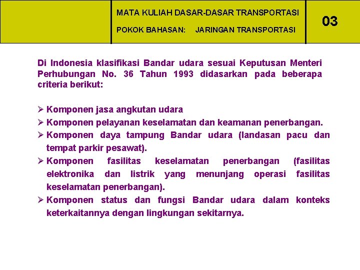 MATA KULIAH DASAR-DASAR TRANSPORTASI POKOK BAHASAN: JARINGAN TRANSPORTASI 03 Di Indonesia klasifikasi Bandar udara