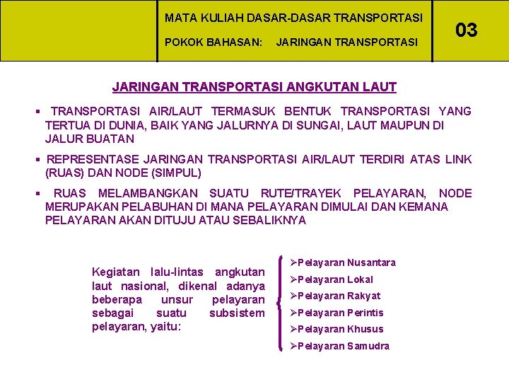 MATA KULIAH DASAR-DASAR TRANSPORTASI POKOK BAHASAN: JARINGAN TRANSPORTASI 03 JARINGAN TRANSPORTASI ANGKUTAN LAUT §