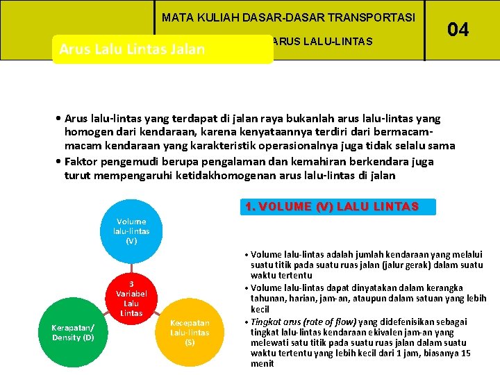 MATA KULIAH DASAR-DASAR TRANSPORTASI POKOK BAHASAN: Arus Lalu Lintas Jalan ARUS LALU-LINTAS 04 •