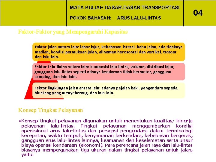 MATA KULIAH DASAR-DASAR TRANSPORTASI POKOK BAHASAN: ARUS LALU-LINTAS Faktor-Faktor yang Mempengaruhi Kapasitas Faktor jalan