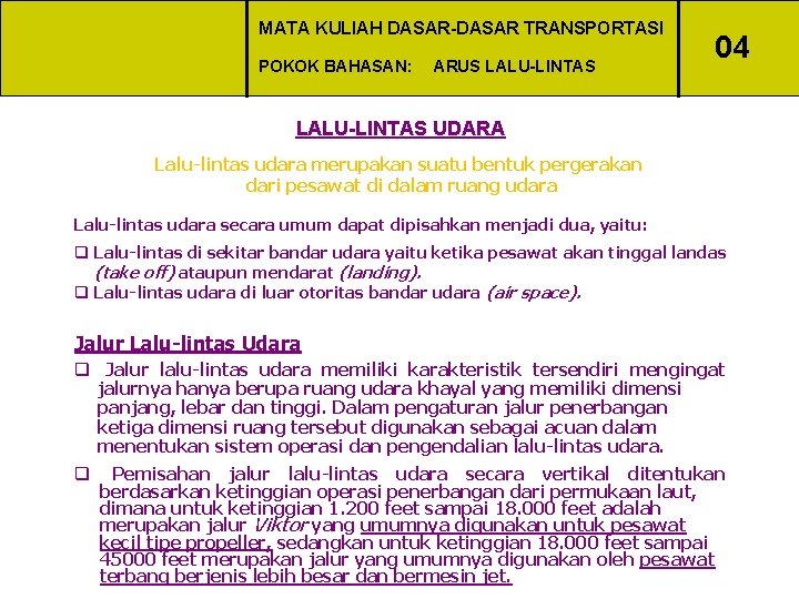 MATA KULIAH DASAR-DASAR TRANSPORTASI POKOK BAHASAN: ARUS LALU-LINTAS 04 LALU-LINTAS UDARA Lalu-lintas udara merupakan