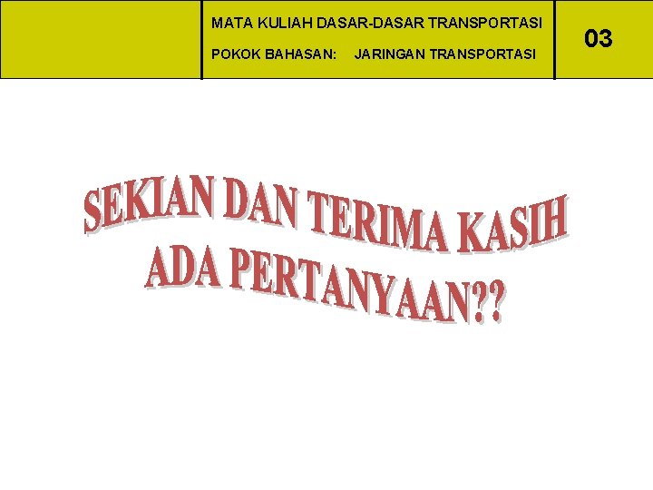 MATA KULIAH DASAR-DASAR TRANSPORTASI POKOK BAHASAN: JARINGAN TRANSPORTASI 03 