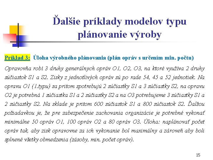 Ďalšie príklady modelov typu plánovanie výroby Príklad 3: Úloha výrobného plánovania (plán opráv s