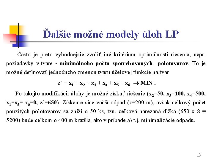 Ďalšie možné modely úloh LP Často je preto výhodnejšie zvoliť iné kritérium optimálnosti riešenia,