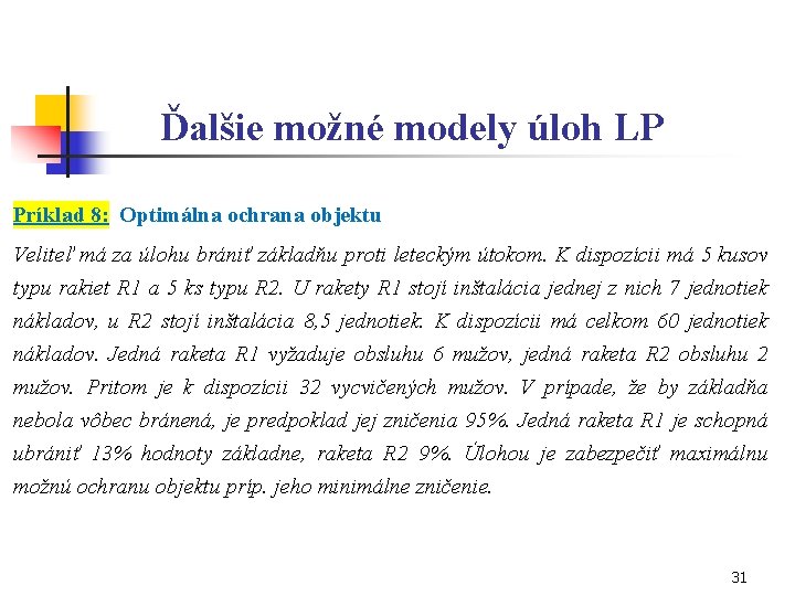 Ďalšie možné modely úloh LP Príklad 8: Optimálna ochrana objektu Veliteľ má za úlohu