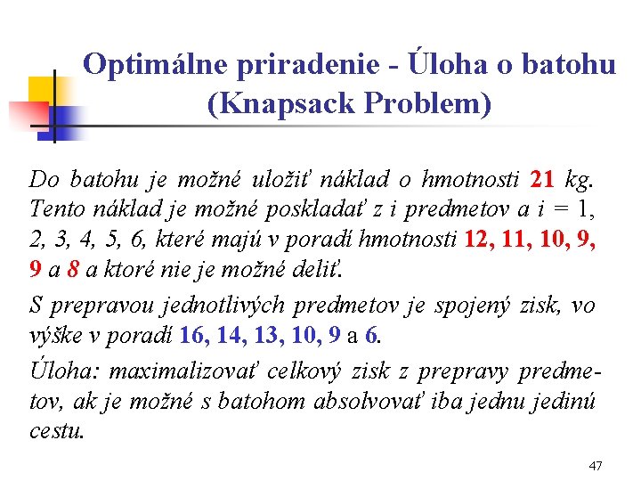 Optimálne priradenie - Úloha o batohu (Knapsack Problem) Do batohu je možné uložiť náklad