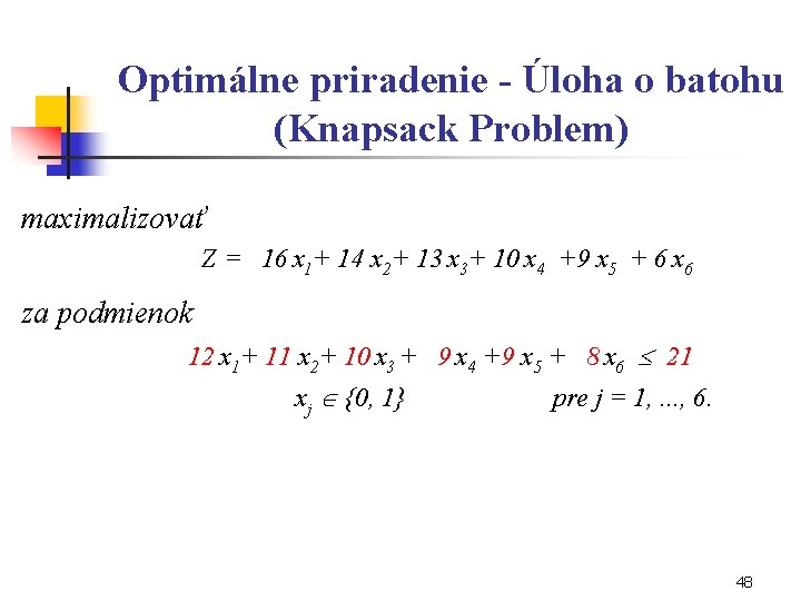 Optimálne priradenie - Úloha o batohu (Knapsack Problem) maximalizovať Z = 16 x 1+