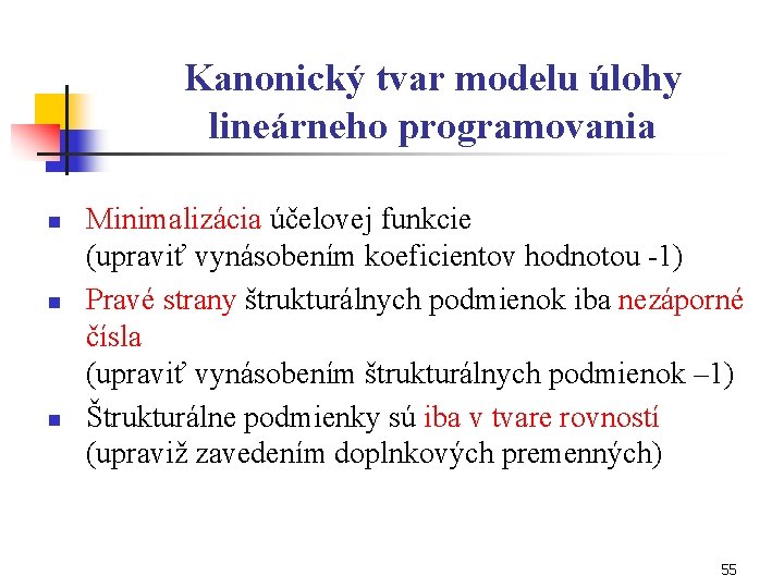Kanonický tvar modelu úlohy lineárneho programovania n n n Minimalizácia účelovej funkcie (upraviť vynásobením