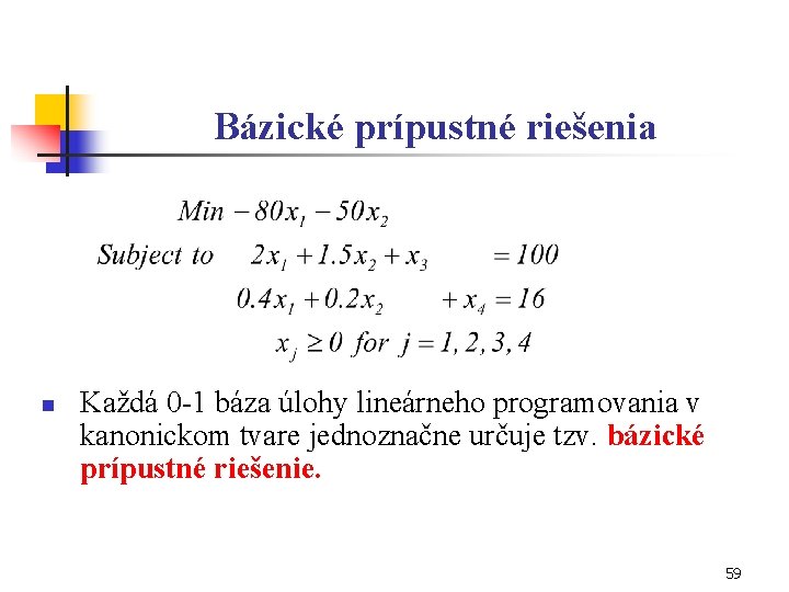 Bázické prípustné riešenia n Každá 0 -1 báza úlohy lineárneho programovania v kanonickom tvare