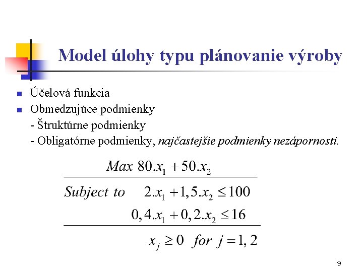 Model úlohy typu plánovanie výroby n n Účelová funkcia Obmedzujúce podmienky - Štruktúrne podmienky