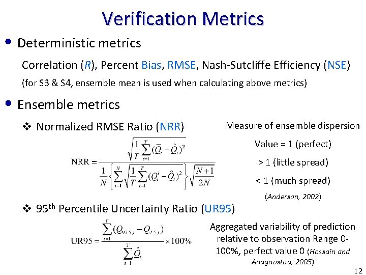 Verification Metrics • Deterministic metrics Correlation (R), Percent Bias, RMSE, Nash-Sutcliffe Efficiency (NSE) (for