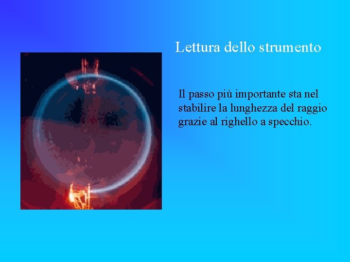 Lettura dello strumento Il passo più importante sta nel stabilire la lunghezza del raggio