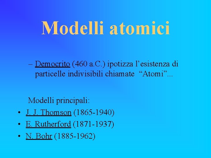 Modelli atomici – Democrito (460 a. C. ) ipotizza l’esistenza di particelle indivisibili chiamate