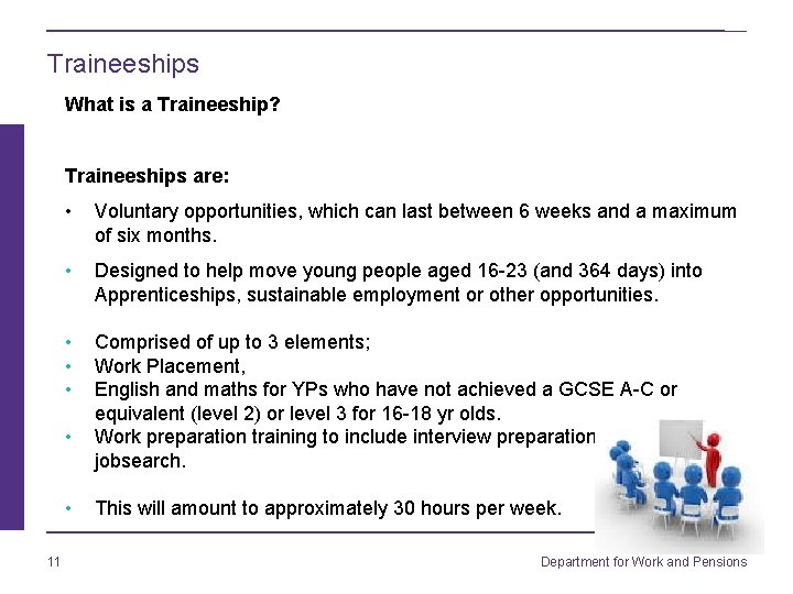 Traineeships What is a Traineeship? Traineeships are: • Voluntary opportunities, which can last between