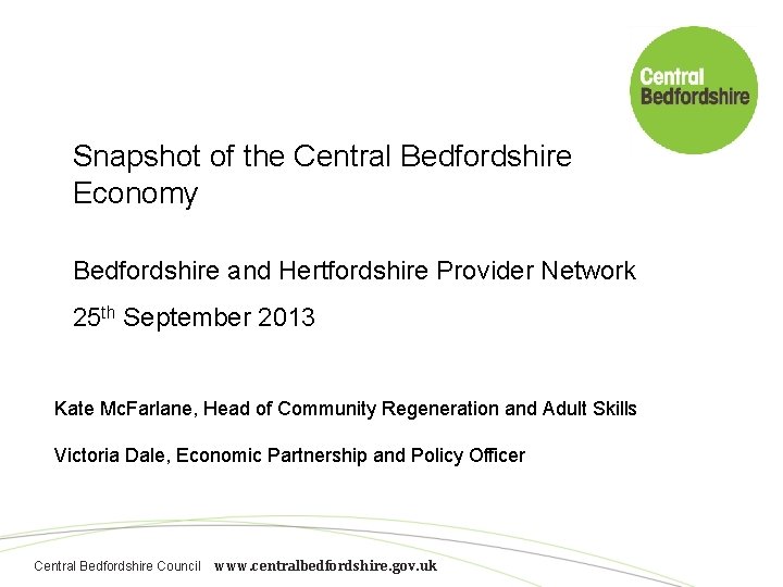 Snapshot of the Central Bedfordshire Economy Bedfordshire and Hertfordshire Provider Network 25 th September