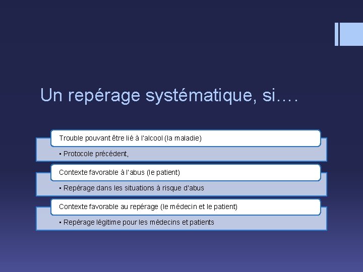 Un repérage systématique, si…. Trouble pouvant être lié à l’alcool (la maladie) • Protocole