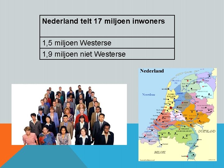 Nederland telt 17 miljoen inwoners 1, 5 miljoen Westerse 1, 9 miljoen niet Westerse